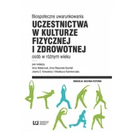 Poradniki hobbystyczne - Biospołeczne uwarunkowania uczestnictwa w kulturze fizycznej i zdrowotnej osób w różnym wieku - Makarczuk Anna, Maszorek-Szymala Anna, Kowalska Jolant - miniaturka - grafika 1