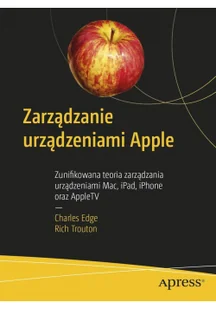 Charles Edge, Rich Trouton Zarządzanie urządzeniami Apple - Książki o programowaniu - miniaturka - grafika 2