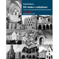 Książki o kulturze i sztuce - MACUR ANDRZEJ PÓŁ WIEKU Z ZABYTKAMI W ŻYCIU I PRACACH KONSERWATORSKICH GDAŃSKIEGO ARCHITEKTA - miniaturka - grafika 1