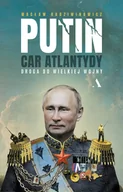 Felietony i reportaże - Putin, car Atlantydy. Droga do wielkiej wojny - miniaturka - grafika 1