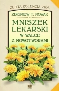 Zbigniew T. Nowak Mniszek lekarski w walce z nowotworami! - Powieści i opowiadania - miniaturka - grafika 2