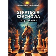 Poradniki hobbystyczne - Strategia szachowa. Szybki Kurs - miniaturka - grafika 1