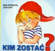 Książki edukacyjne - Gintowt Małgorzata Kim zostać - miniaturka - grafika 1