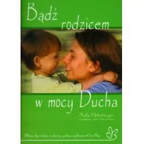 Źródła Życia Sally Hohnberger Bądź rodzicem w mocy Ducha - Poradniki dla rodziców - miniaturka - grafika 1