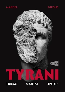 Tyrani. Triumf, władza, upadek - Felietony i reportaże - miniaturka - grafika 1