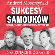 Audiobooki - biografie - Sukcesy samouków - Królowie wielkiego biznesu Andrzej Moszczyński - miniaturka - grafika 1