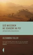 Felietony i reportaże - Czarne Dziś wieczorem nie schodźmy na psy. Afrykańskie dzieciństwo - Alexandra Fuller - miniaturka - grafika 1