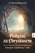Religia i religioznawstwo - Podążać za Chrystusem.. Rozważania drogi krzyżowej niosące nadzieję i siłę - Wojciech Węgrzyniak - książka - miniaturka - grafika 1