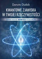 Poradniki hobbystyczne - Kwantowe zjawiska w twojej rzeczywistości. Odkrywanie nowych wymiarów - Danuta Dudzik - miniaturka - grafika 1
