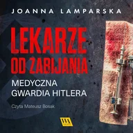 Audiobooki - literatura faktu - Lekarze od zabijania. Medyczna gwardia Hitlera - miniaturka - grafika 1