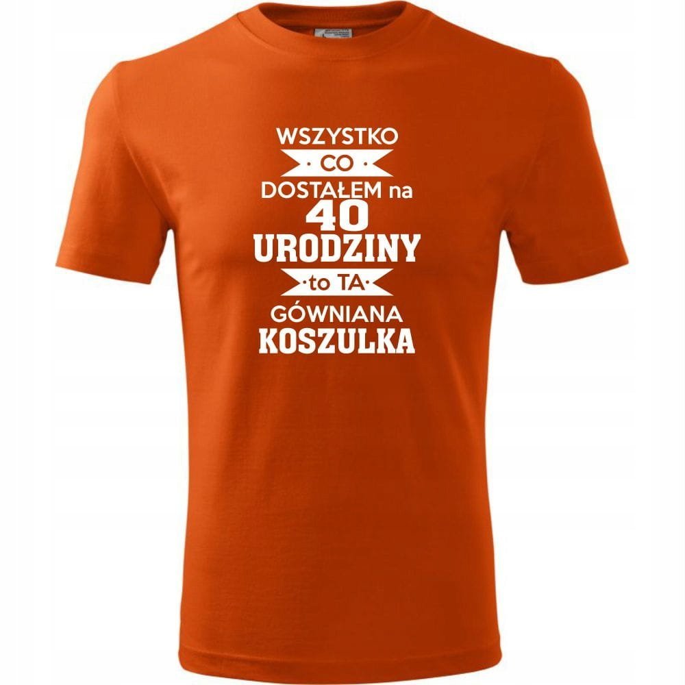 Męska Koszulka Nadruk Wszystko co dostałem na 40 urodziny na Prezent pomarańczowy 4XL