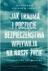 Jak trauma i poczucie bezpieczeństwa wpływają na.. - Seth Porges, Stephen W. Porges - Psychologia - miniaturka - grafika 1