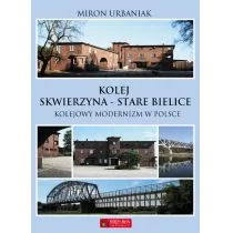 Kolej Skwierzyna - Stare Bielice - Miron Urbaniak - Poradniki hobbystyczne - miniaturka - grafika 1