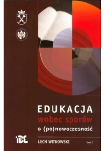 Edukacja wobec sporów o ( po ) nowoczesność Tom 1 - Pedagogika i dydaktyka - miniaturka - grafika 1