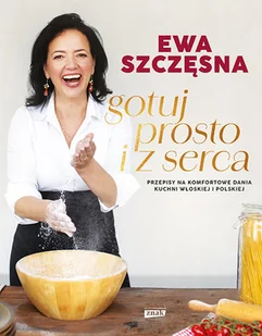 Gotuj prosto i z serca. Przepisy na komfortowe dania kuchni włoskiej i polskiej - Książki kucharskie - miniaturka - grafika 1