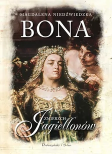 Bona. Zmierzch Jagiellonów. Tom 1 - E-booki - literatura polska - miniaturka - grafika 1