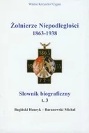 Podręczniki dla szkół wyższych - Zbroja Oficyna Wydawnicza Żołnierze Niepodległości 1863-1938. Słownik biograficzny. Tom 3. Bagiński Henryk-Baranowski Michał - Cygan Wiktor Krzysztof - miniaturka - grafika 1