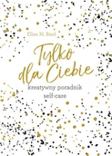 Poradniki hobbystyczne - Tylko Dla Ciebie Kreatywny Poradnik Self-Care Ellen M Bard - miniaturka - grafika 1