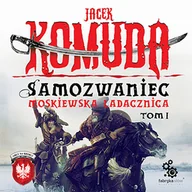 Audiobooki - literatura piękna - Samozwaniec Moskiewska ladacznica Tom 1 Jacek Komuda MP3) - miniaturka - grafika 1