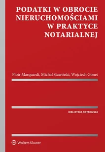 Podatki w obrocie nieruchomościami w praktyce notarialnej Gonet Wojciech Marquardt Piotr Stawiński Michał - Prawo - miniaturka - grafika 1