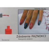 Imaginacja Jolanta Siuda Zdobienie paznokci. Podręcznik amatora - Zdrowie - poradniki - miniaturka - grafika 1