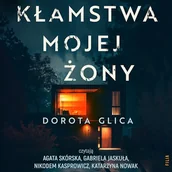 Audiobooki - kryminał, sensacja, thriller - Kłamstwa mojej żony Dorota Glica - miniaturka - grafika 1