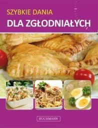 Szybkie dania dla zgłodniałych - Książki kucharskie - miniaturka - grafika 1
