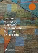 Pomoce naukowe - Jeszcze o artyście (i sztuce): w literaturze... - red. Nina Nowara-Matusik - miniaturka - grafika 1