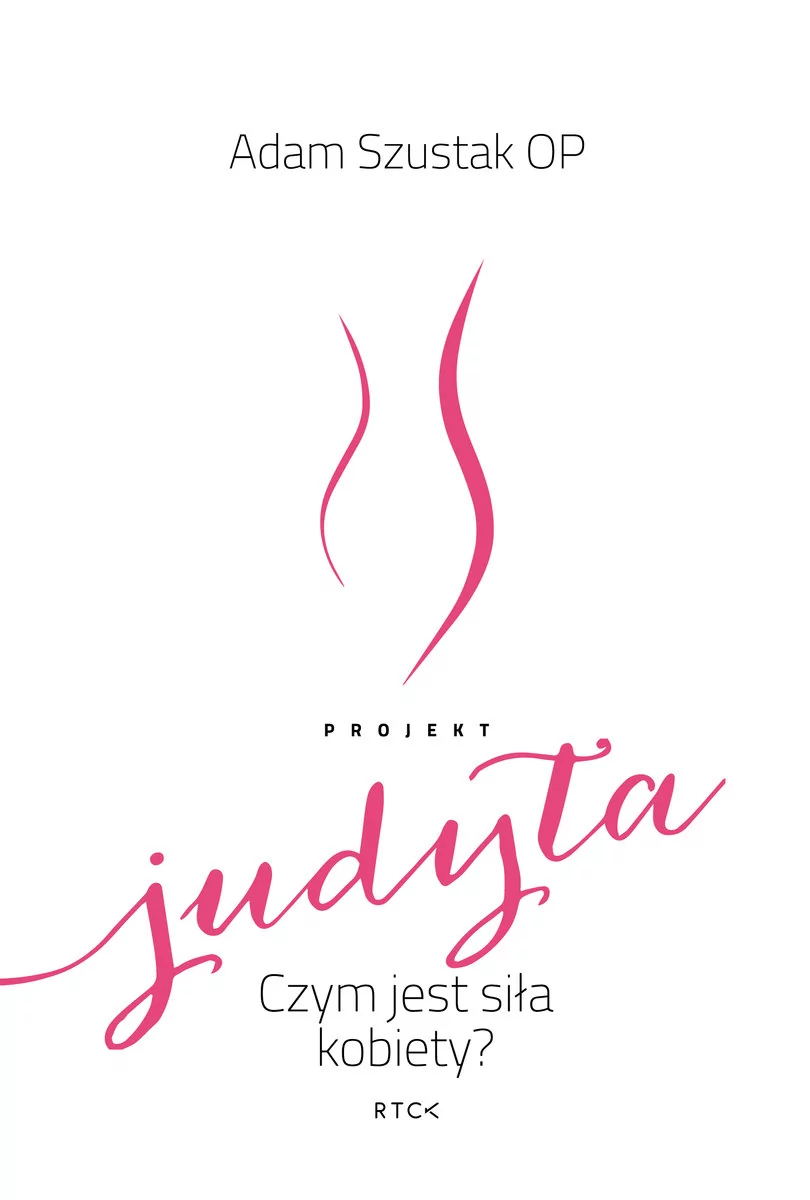 RTCK Projekt Judyta. Czym jest siła kobiety$378 Adam Szustak OP