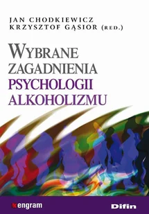 Difin Chodkiewicz Jan, Gąsior Krysztof Wybrane zagadnienia psychologii alkoholizmu - Psychologia - miniaturka - grafika 1
