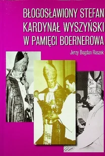 Błogosławiony Stefan Kardynał Wyszyński w pamięci Boernerowa - Biografie i autobiografie - miniaturka - grafika 1