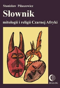 Dialog Słownik mitologii i religii Czarnej Afryki - Encyklopedie i leksykony - miniaturka - grafika 1