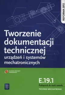 WSiP Tworzenie dokumentacji technicznej urządzeń i systemów mechatronicznych  E.19.1. Podręcznik do nauki zawodu technik mechatronik - Podręczniki dla szkół zawodowych - miniaturka - grafika 1
