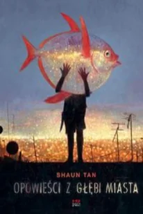 Opowieści z głębi miasta Shaun Tan - Opowiadania - miniaturka - grafika 2