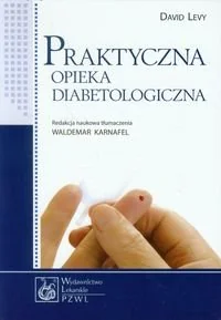 Praktyczna opieka diabetologiczna - David Levy - Zdrowie - poradniki - miniaturka - grafika 1