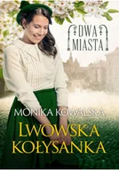 Felietony i reportaże - Dwa miasta. Lwowska kołysanka - miniaturka - grafika 1