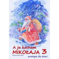 Religia i religioznawstwo - KRYWAJ A ja kocham Mikołaja 3. Antologia dla dzieci Krystyna Wajda - miniaturka - grafika 1