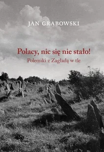 Austeria Polacy, nic się nie stało! Polemiki z Zagładą w tle Jan Grabowski - Historia świata - miniaturka - grafika 1