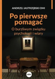eSPe Po pierwsze pomagać. O burzliwym związku psychologii i wiary Andrzej Jastrzębski OMI - Religia i religioznawstwo - miniaturka - grafika 2