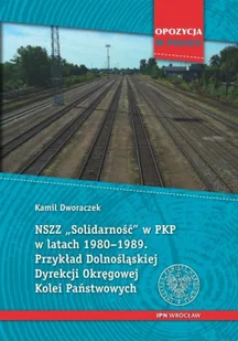 NSZZ Solidarność w PKP w latach 1980-1989.. Przykład Dolnośląskiej Dyrekcji Okręgowej Kolei Państwowych. - Historia Polski - miniaturka - grafika 2