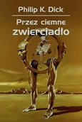 Science-fiction - Przez ciemne zwierciadło - Philip K. Dick - książka - miniaturka - grafika 1
