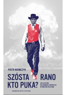 Piotr Niemczyk Szósta rano Kto puka$263 Jak ojczyzna Solidarności zmienia się w państwo policyjne - Felietony i reportaże - miniaturka - grafika 2