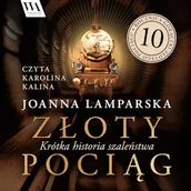 Audiobooki - literatura faktu - Złoty pociąg. Krótka historia szaleństwa Joanna Lamparska - miniaturka - grafika 1