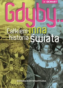 Demart S.A. Gdyby Całkiem inna historia świata - OD WYDAWCY - Historia świata - miniaturka - grafika 1