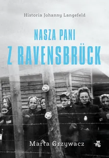 Nasza Pani Z Ravensbruck Marta Grzywacz - Publicystyka - miniaturka - grafika 1
