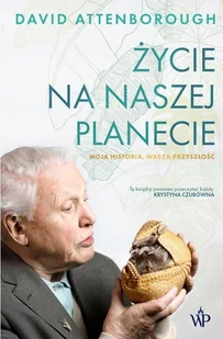 Życie na naszej planecie. Moja historia, wasza przyszłość - Biografie i autobiografie Życie na naszej planecie. Moja historia, wasza przyszłość - Biografie i autobiografie - miniaturka - grafika 2