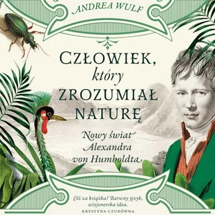 Człowiek, który zrozumiał naturę Andrea Wulf - Audiobooki - biografie - miniaturka - grafika 1
