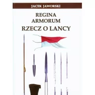 Historia Polski - Regina Armorum Rzecz o lancy - Jacek Jaworski - miniaturka - grafika 1