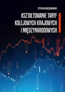 Kształtowanie taryf kolejowych krajowych i międzynarodowych - Stefan Gołębiewski - Ekonomia - miniaturka - grafika 1