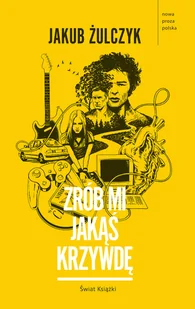 Zrób mi jakąś krzywdę Jakub Żulczyk - Proza - miniaturka - grafika 3